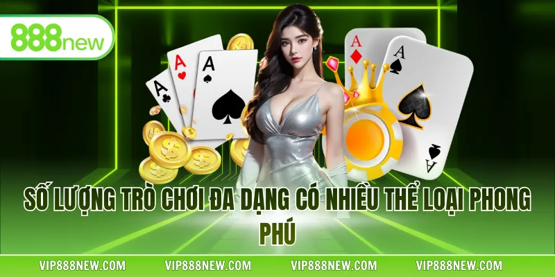 Số lượng trò chơi đa dạng có nhiều thể loại phong phú