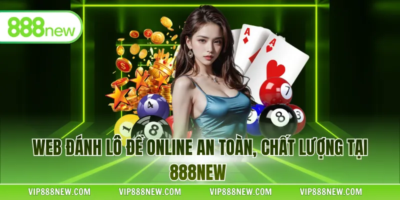 Web đánh lô đề online an toàn, chất lượng tại 888NEW 