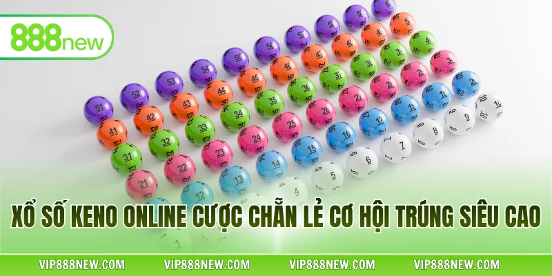 Xổ số Keno online cược chẵn lẻ cơ hội trúng siêu cao